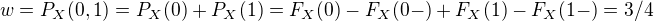 $w = P_X({0,1}) = P_X({0})+P_X({1})=F_X(0)-F_X(0-)+F_X(1)-F_X(1-) = 3/4$