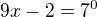 $9x - 2 = 7^{0}$