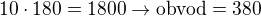 $10\cdot 180 = 1800 \rightarrow \mbox{obvod}=380$