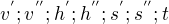 $v^{'}; v^{''};h^{'};h^{''};s^{'};s^{''};t $