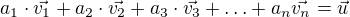 $a_1\cdot\vec{v_1}+a_2\cdot\vec{v_2}+a_3\cdot\vec{v_3}+\ldots+a_n\vec{v_n} = \vec{u}$