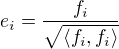$e_i=\frac{f_i}{\sqrt{\langle f_i,f_i\rangle}}$