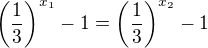 $\(\frac13\)^{x_1}-1=\(\frac13\)^{x_2}-1$