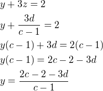 $y+3z=2\nly+\frac{3d}{c-1}=2\nly(c-1)+3d=2(c-1)\nly(c-1)=2c-2-3d\nly=\frac{2c-2-3d}{c-1}$