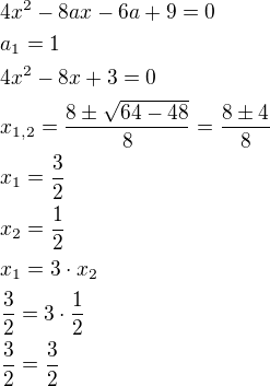 $4x^2-8ax-6a+9=0\nla_1=1\nl4x^2-8x+3=0\nlx_{1,2}=\frac{8\pm \sqrt{64-48}}{8}=\frac{8\pm 4}{8}\nlx_1=\frac{3}{2}\nlx_2=\frac{1}{2}\nlx_1=3\cdot x_2\nl\frac{3}{2}=3\cdot \frac{1}{2}\nl\frac{3}{2}=\frac{3}{2}$