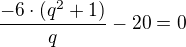 $\frac{-6\cdot(q^{2}+1)}{q}-20 =0$