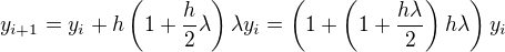 $y_{i+1}=y_i+h\left(1+\frac{h}{2}\lambda\right)\lambda y_i=\left(1+\left(1+\frac{h\lambda}{2}\right)h\lambda \right)y_i$