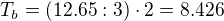$T_{b}=(12.65:3)\cdot 2= 8.426$