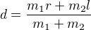 $d=\frac{m_1r+m_2l}{m_1+m_2}$
