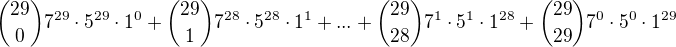 ${29\choose0}7^{29}\cdot 5^{29}\cdot 1^0 + {29\choose1}7^{28}\cdot 5^{28}\cdot 1^1+...+{29\choose28}7^{1}\cdot 5^{1}\cdot 1^{28}+{29\choose29}7^{0}\cdot 5^{0}\cdot 1^{29}$