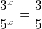 $\frac{3^{x}}{5^{x}}=\frac{3}{5}$