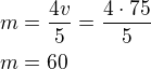 $m=\frac{4v}{5}=\frac{4\cdot 75}{5}\nlm=60$