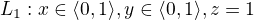 $L_{1}: x\in \langle0,1\rangle,y\in \langle0,1\rangle,z=1$