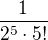 $\frac {1}{2^5\cdot 5!}$