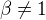 $\beta\not=1$