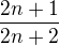 $\frac{2n+1}{2n+2}$