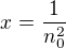 $x=\frac{1}{n_0^2}$
