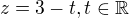 $z=3-t,\space \space \space \space t\in \mathbb{R}$