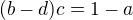 $(b-d)c=1-a$