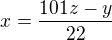 $x=\frac{101z-y}{22}$