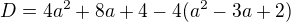 $D=4a^2+8a+4-4(a^2-3a+2)$