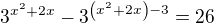 $3^{x^2+2x}-3^{\(x^2+2x\)-3}=26$