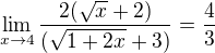 $\lim_{x\to4}\frac{2(\sqrt{x}+2)}{(\sqrt{1+2x}+3)}=\frac{4}{3}$
