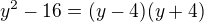 $y^{2}-16=(y-4)(y+4)$