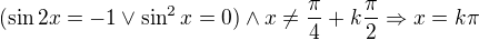 $(\sin2x=-1\vee\sin^2x=0)\wedge x\neq\frac{\pi}4+k\frac{\pi}2\Rightarrow x=k\pi$