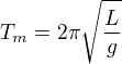 $T_m=2\pi \sqrt{\frac{L}{g}}$