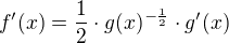 $f^{\prime}(x)=\frac{1}{2}\cdot g(x)^{-\frac{1}{2}}\cdot g^{\prime}(x)$