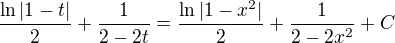$\frac{\ln |1-t|}{2}+\frac{1}{2-2t}=\frac{\ln |1-x^2|}{2}+\frac{1}{2-2x^2}+ C$