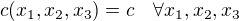 $c(x_1,x_2,x_3)=c\quad\forall x_1,x_2,x_3$