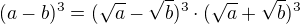 $(a-b)^{3}=(\sqrt{a}-\sqrt{b})^{3}\cdot (\sqrt{a}+\sqrt{b})^{3}$