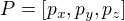 $P=\[p_x,p_y,p_z\]$