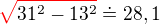 $\color{red}\sqrt{\color{black}31^{2}- 13^{2}}\color{black}\doteq 28,1$