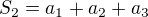 $S_{2}=a_{1}+a_{2}+a_{3}$
