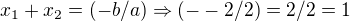 $x_{1}+x_{2}=(-b/a)\Rightarrow (--2/2)=2/2=1$