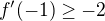 $f^{\prime}(-1)\ge -2$