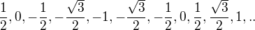 kopírovat do textarea $\frac{1}{2},0,-\frac{1}{2},-\frac{\sqrt{3}}{2},-1,-\frac{\sqrt{3}}{2},-\frac{1}{2},0,\frac{1}{2},\frac{\sqrt{3}}{2},1,..$