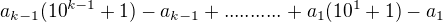 $a_{k-1}(10^{k-1}+1)-a_{k-1}+...........+a_1(10^1+1)-a_1$