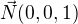 $\vec N(0,0,1)$