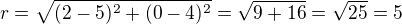 $r=\sqrt{(2-5)^2+(0-4)^2}=\sqrt{9+16}=\sqrt{25}=5$