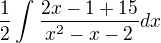 $\frac{1}{2}\int_{}^{}\frac{2x-1+15}{x^2-x-2}dx$