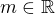 $m\in \mathbb{R}$