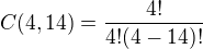 $C(4,14)= \frac{4!}{4!(4-14)!}$