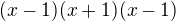 $(x-1)(x+1)(x-1)$