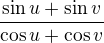 $\frac{\sin u+\sin v}{\cos u+\cos v}$