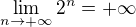 $\lim_{n\to+\infty}2^n=+\infty$