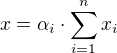 $x=\alpha _{i}\cdot \sum_{i=1}^{n}x_{i}$